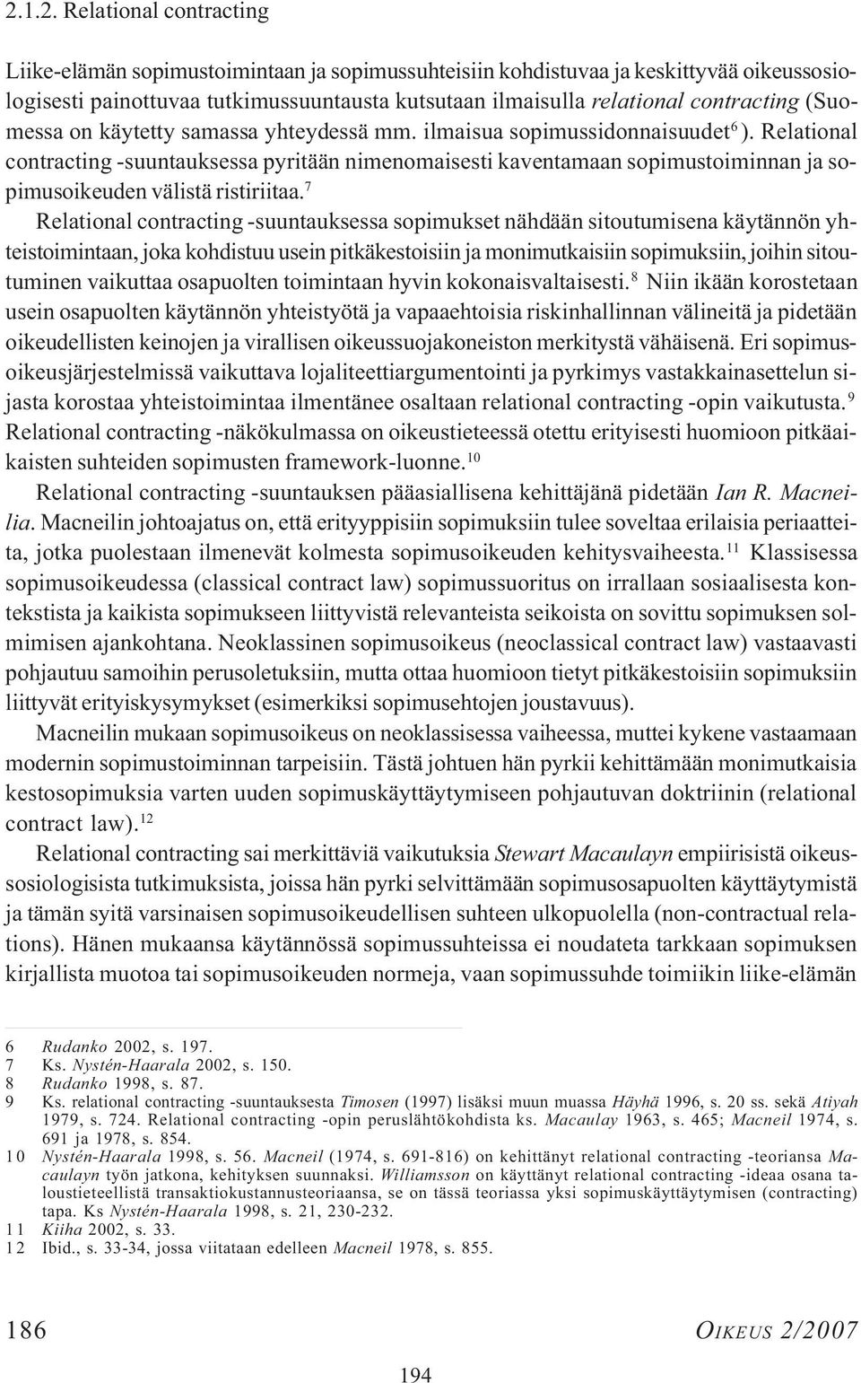 Relational contracting -suuntauksessa pyritään nimenomaisesti kaventamaan sopimustoiminnan ja sopimusoikeuden välistä ristiriitaa.