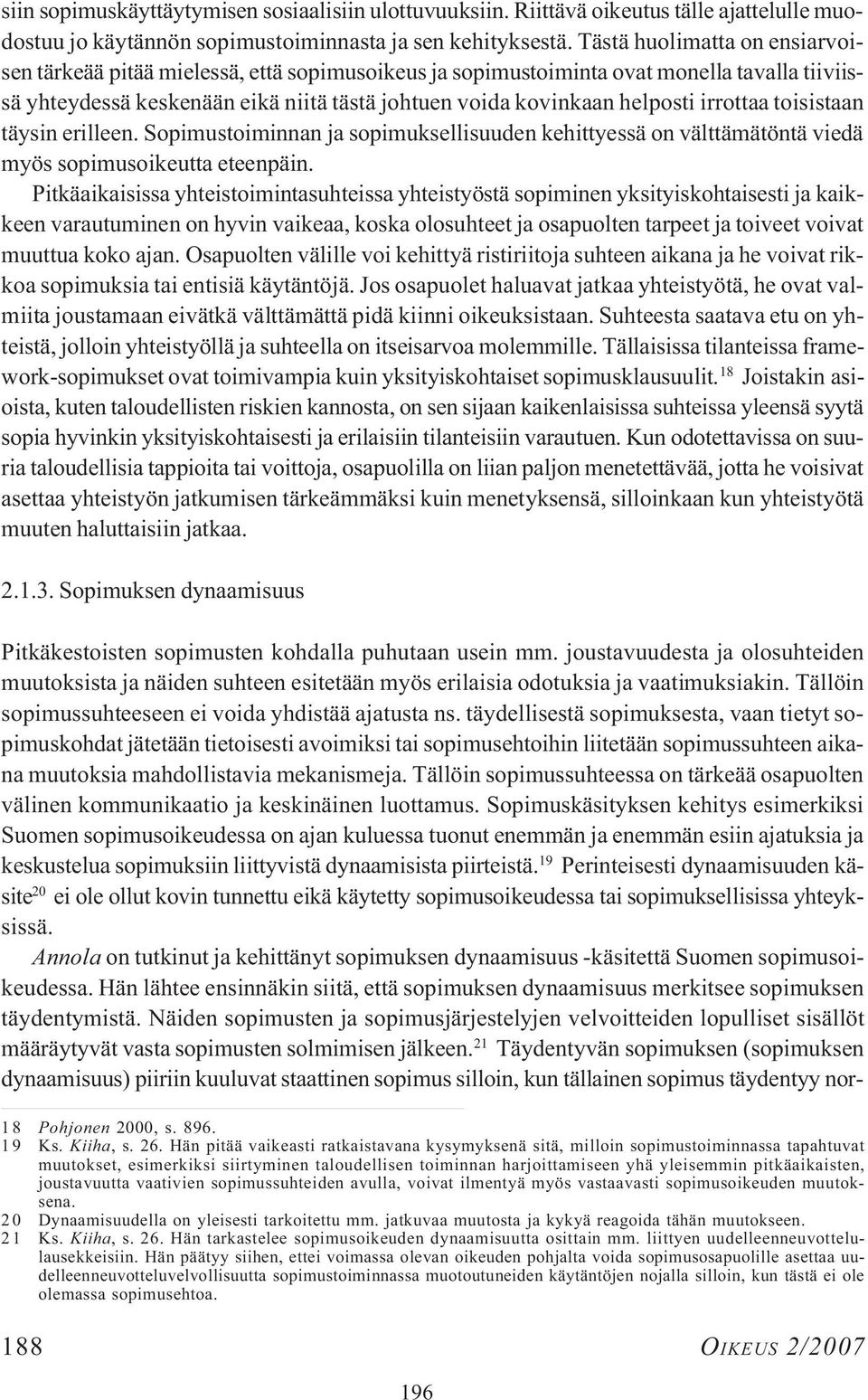 irrottaa toisistaan täysin erilleen. Sopimustoiminnan ja sopimuksellisuuden kehittyessä on välttämätöntä viedä myös sopimusoikeutta eteenpäin.
