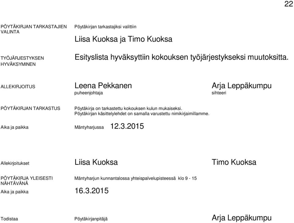 ALLEKIRJOITUS Leena Pekkanen Arja Leppäkumpu puheenjohtaja sihteeri PÖYTÄKIRJAN TARKASTUS Pöytäkirja on tarkastettu kokouksen kulun mukaiseksi.