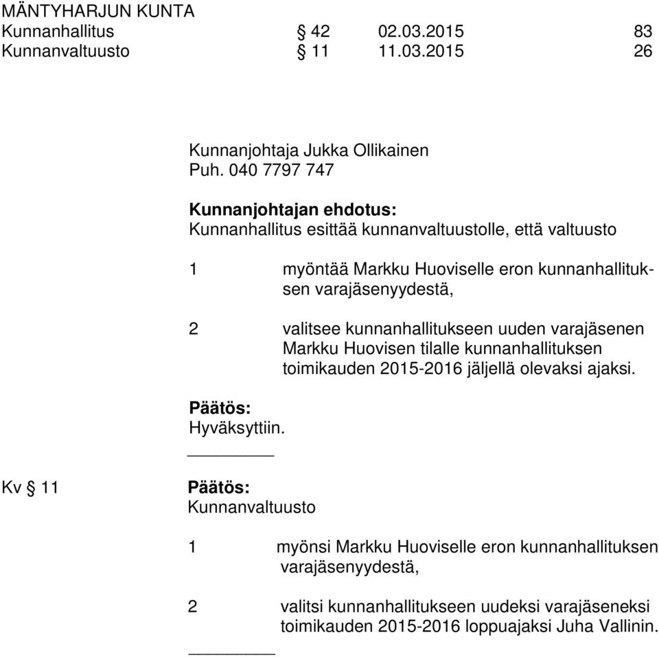 kunnanhallituksen varayydestä, 2 valitsee kunnanhallitukseen uuden varaen Markku Huovisen tilalle kunnanhallituksen toimikauden 2015-2016