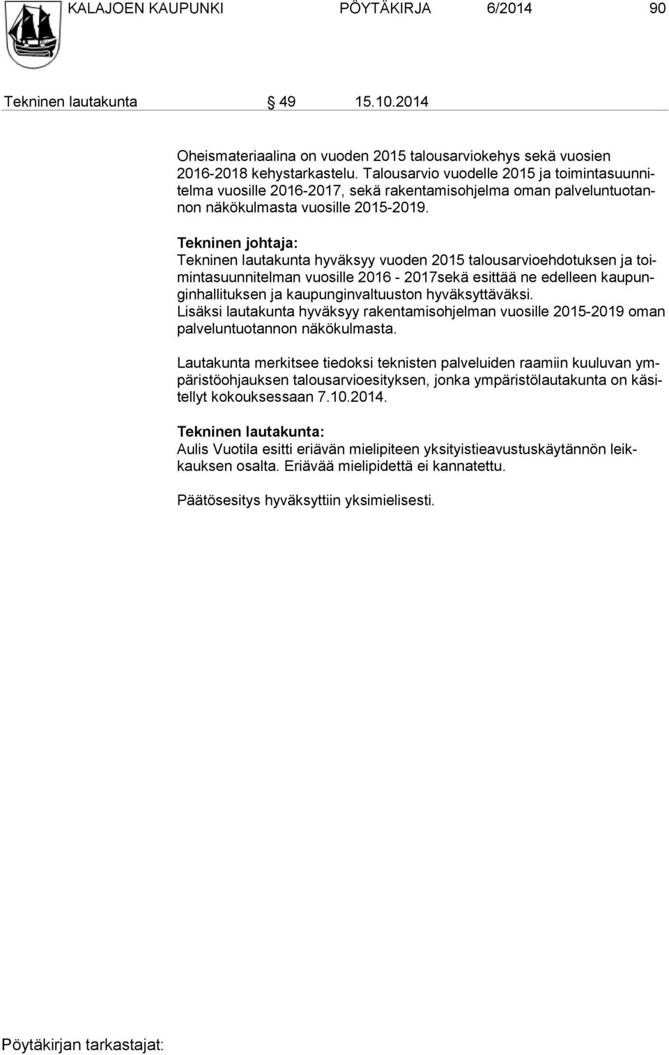 Tekninen johtaja: Tekninen lautakunta hyväksyy vuoden 2015 talousarvioehdotuksen ja toimin tasuun nitelman vuosille 2016-2017sekä esittää ne edelleen kau pungin hallituk sen ja kaupun ginvaltuuston