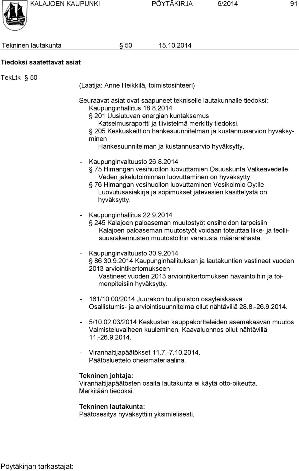 8.2014-201 Uusiutuvan energian kuntaksemus Katselmusraportti ja tiivistelmä merkitty tiedoksi.