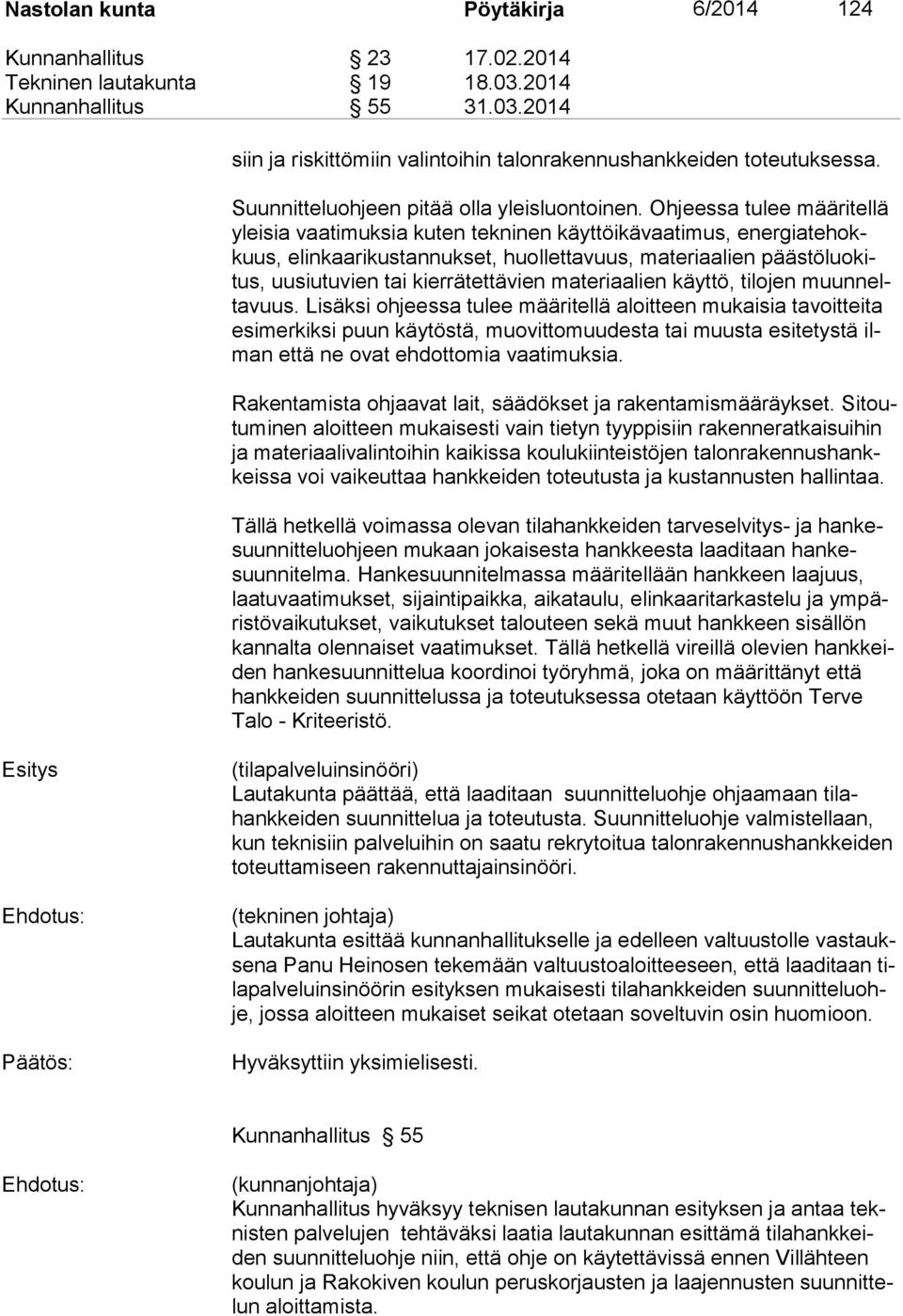 Ohjeessa tulee määritellä yleisia vaatimuksia kuten tekninen käyttöikävaatimus, energiatehokkuus, elinkaarikustannukset, huollettavuus, materiaalien päästöluokitus, uusiutuvien tai kierrätettävien