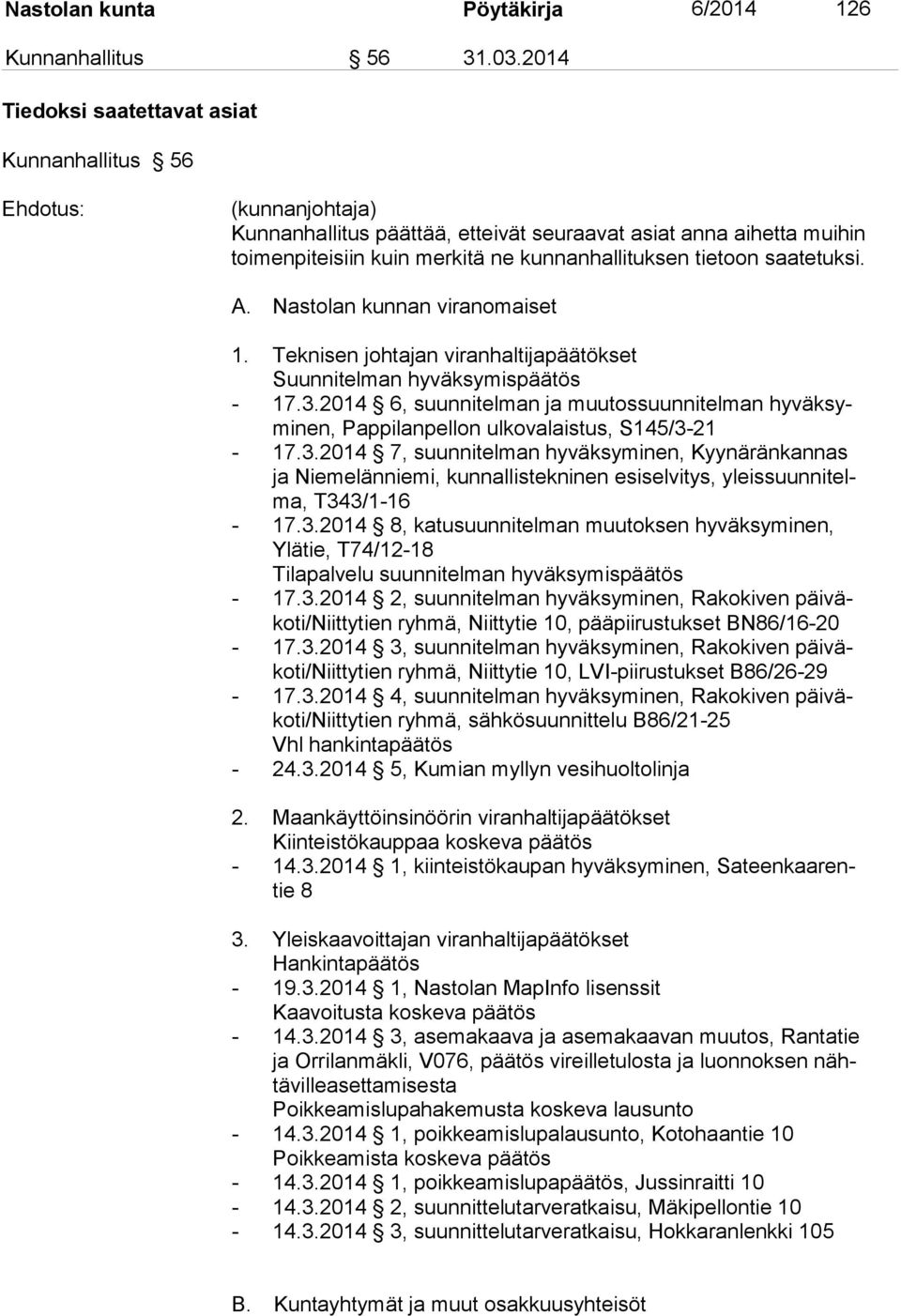 tietoon saatetuksi. A. Nastolan kunnan viranomaiset 1. Teknisen johtajan viranhaltijapäätökset Suunnitelman hyväksymispäätös - 17.3.