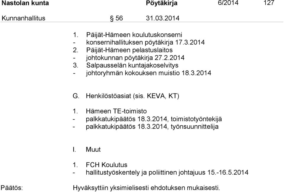 Henkilöstöasiat (sis. KEVA, KT) 1. Hämeen TE-toimisto - palkkatukipäätös 18.3.2014, toimistotyöntekijä - palkkatukipäätös 18.3.2014, työnsuunnittelija I.