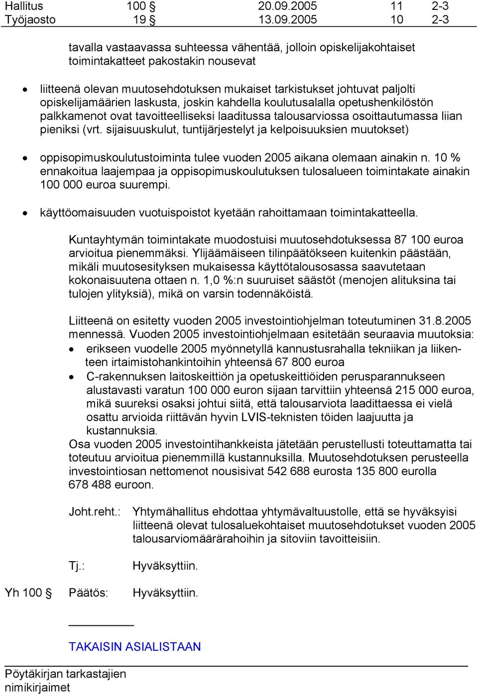 sijaisuuskulut, tuntijärjestelyt ja kelpoisuuksien muutokset) oppisopimuskoulutustoiminta tulee vuoden 2005 aikana olemaan ainakin n.