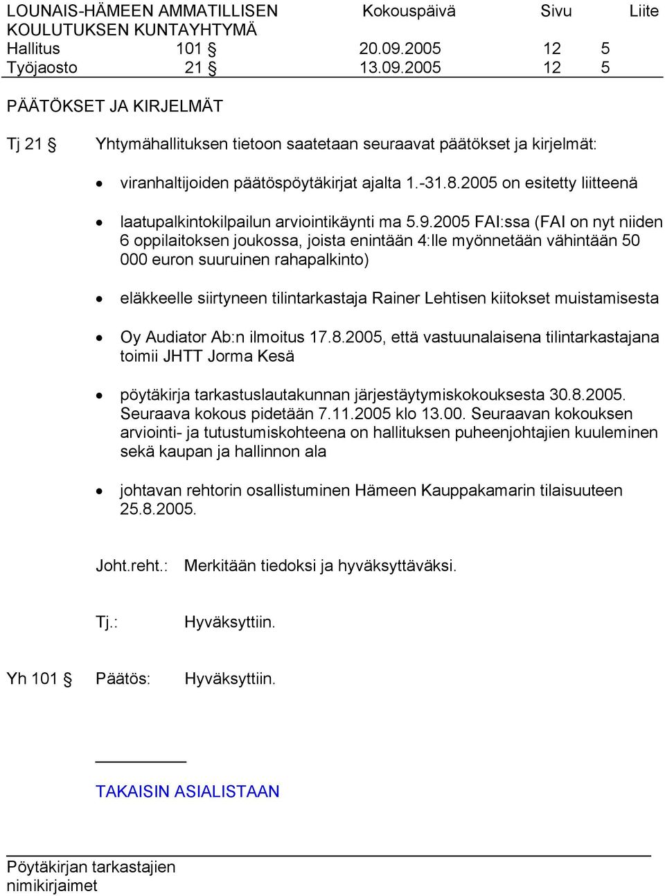 2005 FAI:ssa (FAI on nyt niiden 6 oppilaitoksen joukossa, joista enintään 4:lle myönnetään vähintään 50 000 euron suuruinen rahapalkinto) eläkkeelle siirtyneen tilintarkastaja Rainer Lehtisen