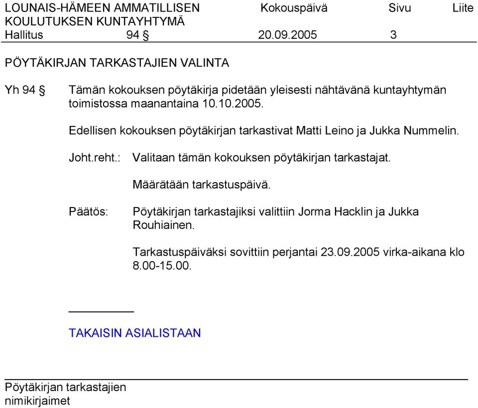 reht.: Valitaan tämän kokouksen pöytäkirjan tarkastajat. Määrätään tarkastuspäivä.