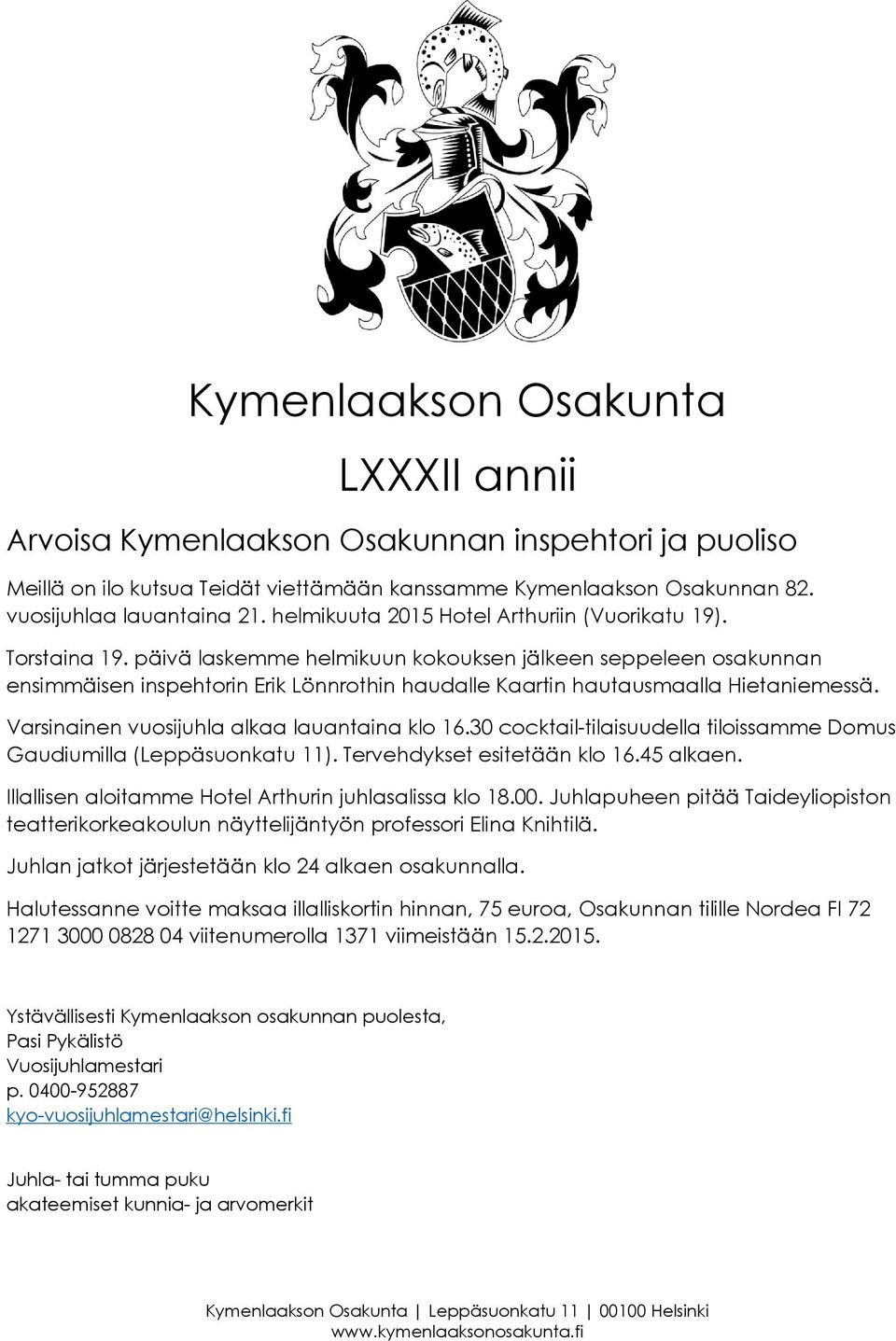 hautausmaalla Hietaniemessä. Gaudiumilla (Leppäsuonkatu 11). Tervehdykset esitetään klo 16.45 alkaen.