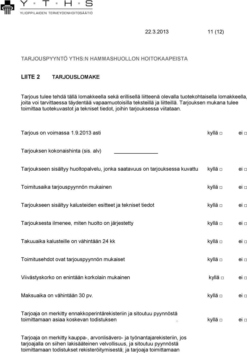 2013 asti kyllä ei Tarjouksen kokonaishinta (sis.