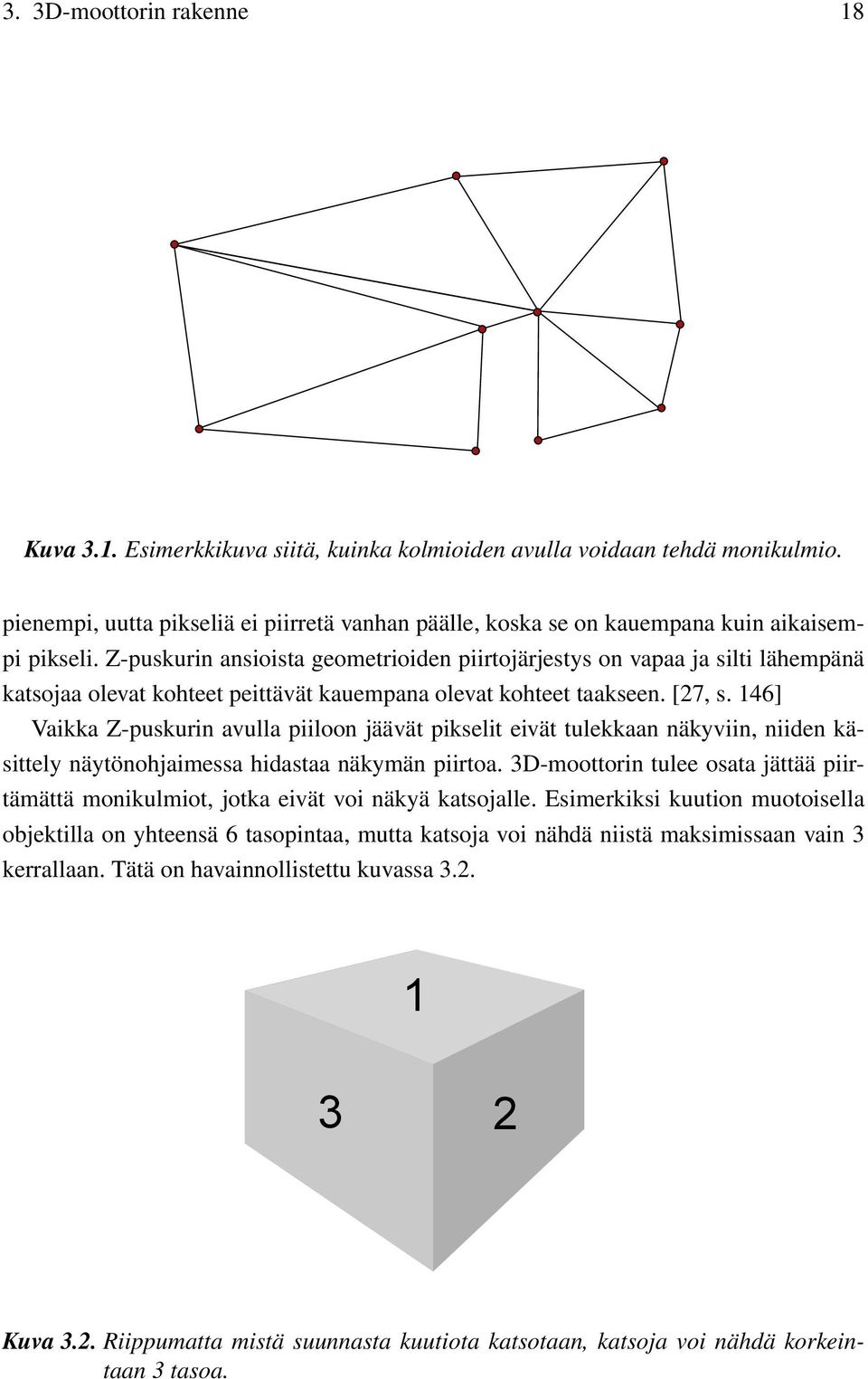 Z-puskurin ansioista geometrioiden piirtojärjestys on vapaa ja silti lähempänä katsojaa olevat kohteet peittävät kauempana olevat kohteet taakseen. [27, s.