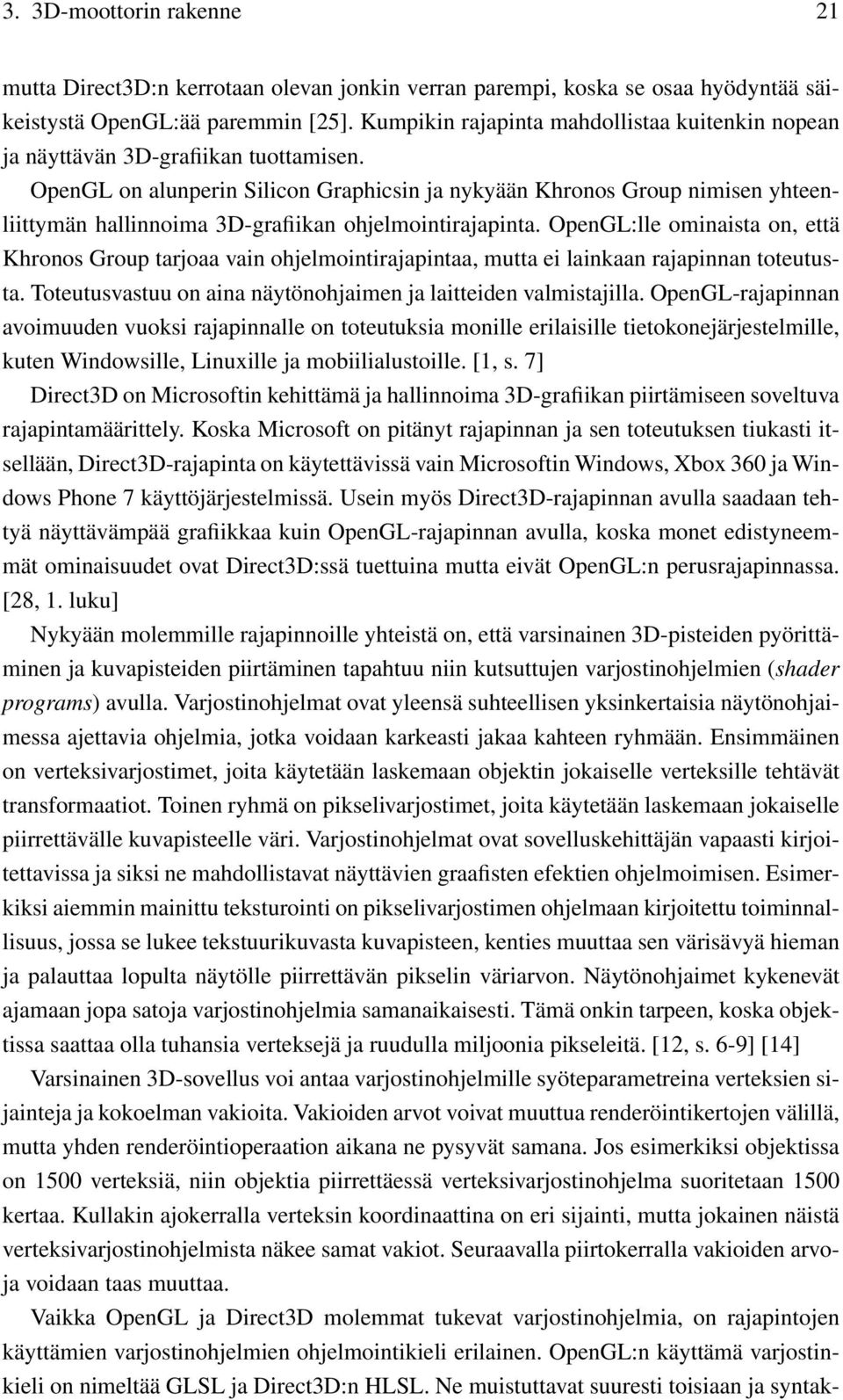 OpenGL on alunperin Silicon Graphicsin ja nykyään Khronos Group nimisen yhteenliittymän hallinnoima 3D-grafiikan ohjelmointirajapinta.