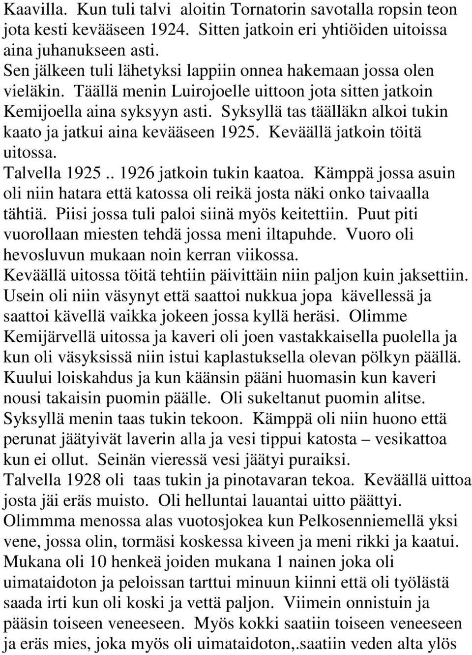 Syksyllä tas täälläkn alkoi tukin kaato ja jatkui aina kevääseen 1925. Keväällä jatkoin töitä uitossa. Talvella 1925.. 1926 jatkoin tukin kaatoa.