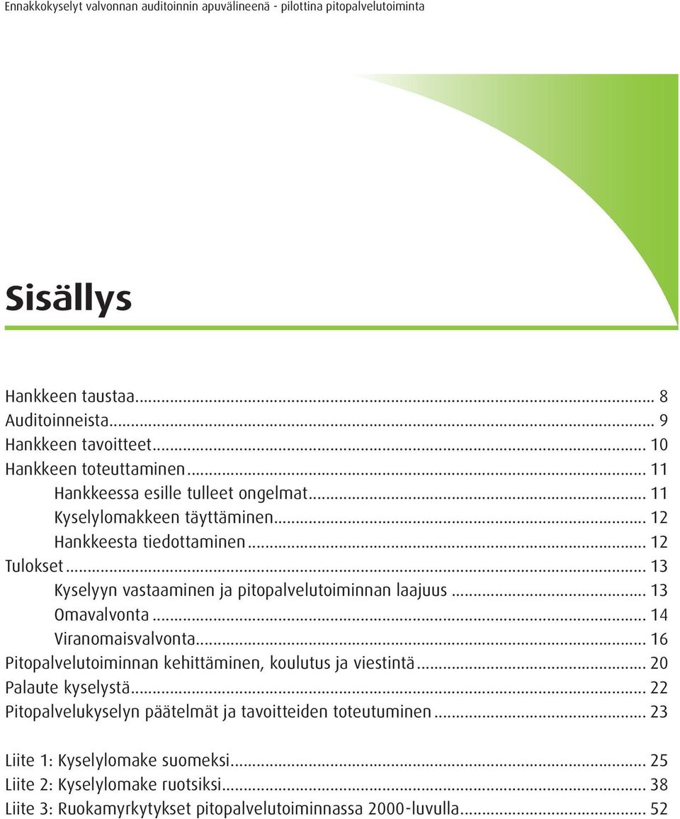 .. 14 Viranomaisvalvonta... 16 Pitopalvelutoiminnan kehittäminen, koulutus ja viestintä... 20 Palaute kyselystä.