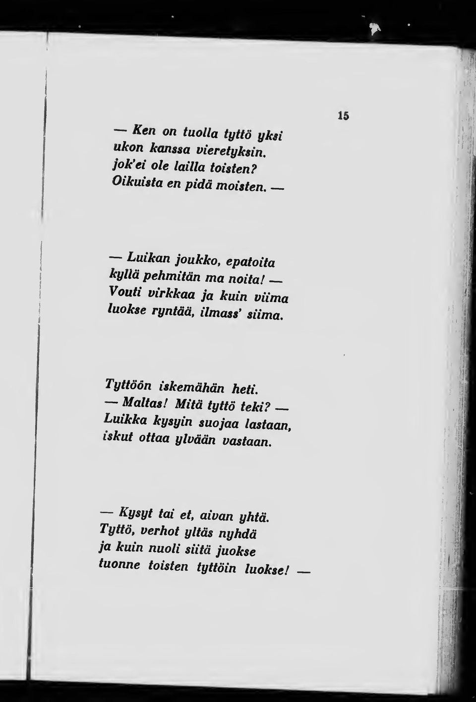 n ai Tyttöön iskemähän heti. Mallas! Mitä tyttö teki? Luikka kysyin suojaa lastaan, iskut ottaa ylvään vastaan.