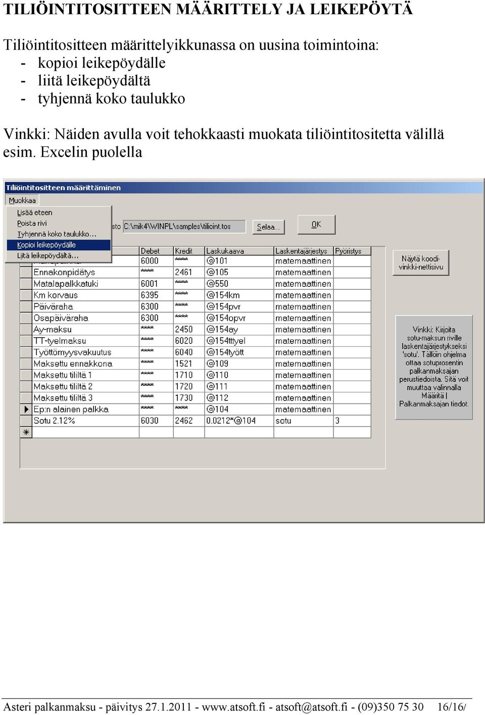 Näiden avulla voit tehokkaasti muokata tiliöintitositetta välillä esim.