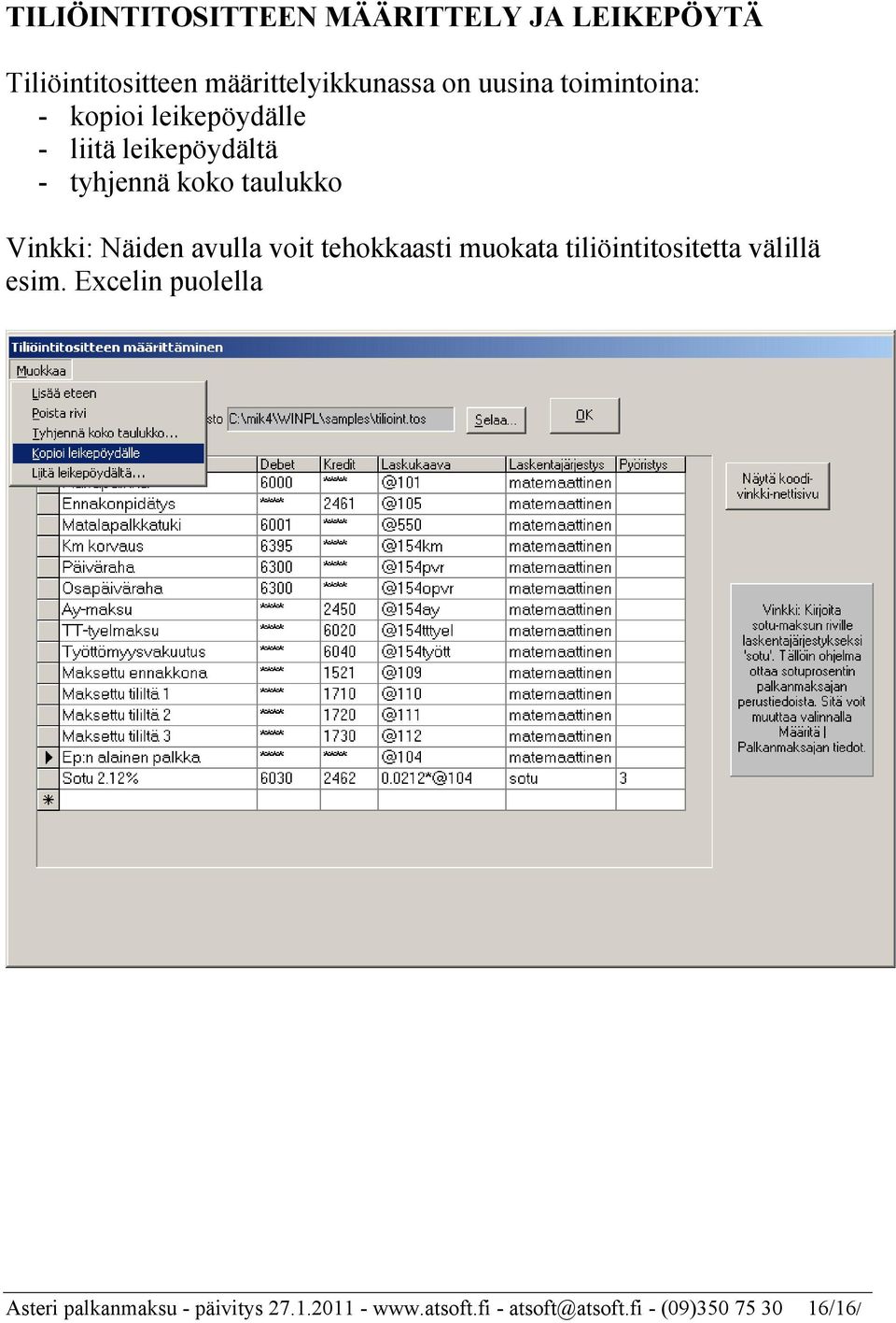 Näiden avulla voit tehokkaasti muokata tiliöintitositetta välillä esim.