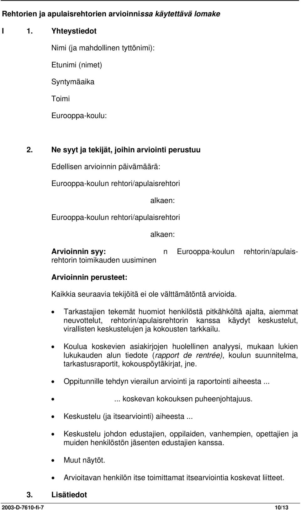 Eurooppa-koulun rehtorin/apulaisrehtorin toimikauden uusiminen Arvioinnin perusteet: Kaikkia seuraavia tekijöitä ei ole välttämätöntä arvioida.