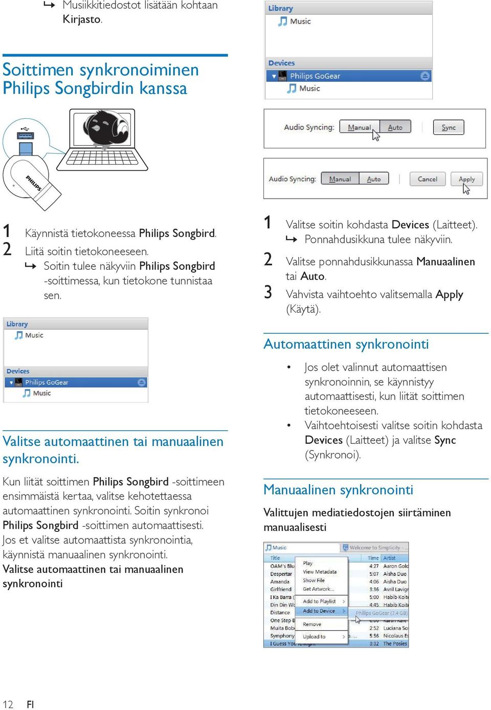 Kun liität soittimen Philips Songbird -soittimeen ensimmäistä kertaa, valitse kehotettaessa automaattinen synkronointi. Soitin synkronoi Philips Songbird -soittimen automaattisesti.