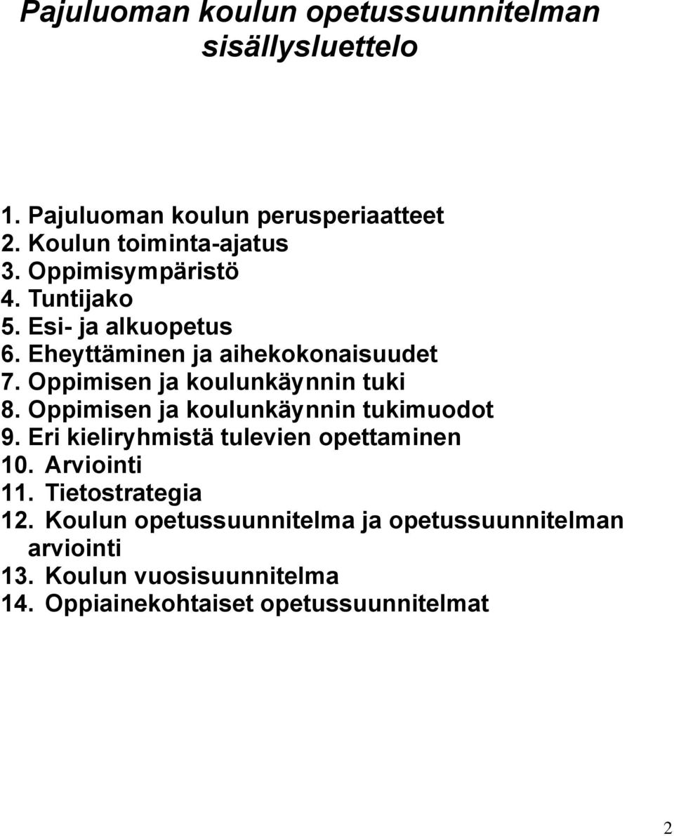 Oppimisen ja koulunkäynnin tuki 8. Oppimisen ja koulunkäynnin tukimuodot 9. Eri kieliryhmistä tulevien opettaminen 10.