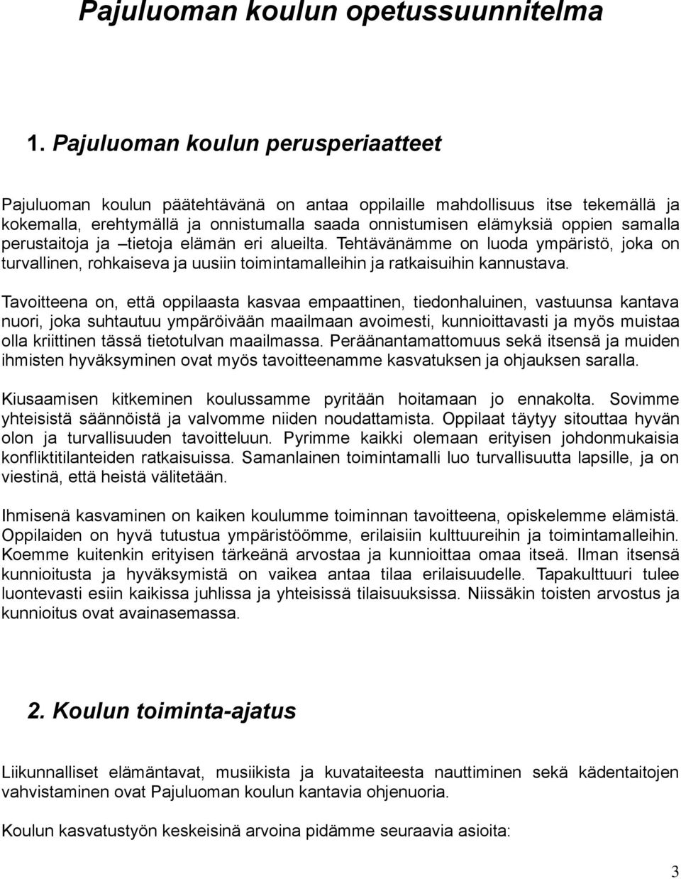 perustaitoja ja tietoja elämän eri alueilta. Tehtävänämme on luoda ympäristö, joka on turvallinen, rohkaiseva ja uusiin toimintamalleihin ja ratkaisuihin kannustava.