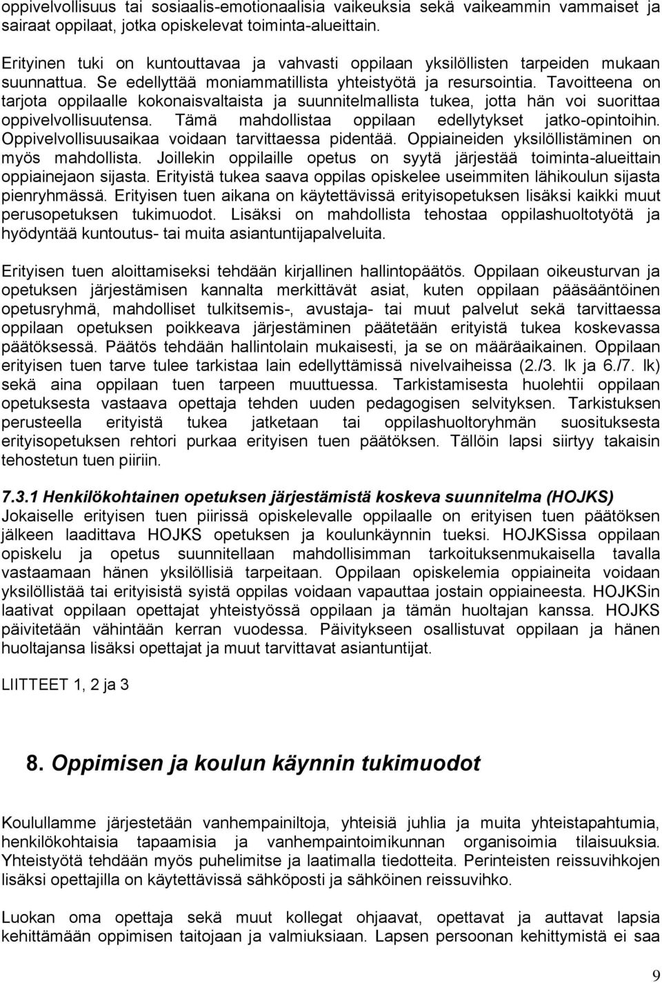 Tavoitteena on tarjota oppilaalle kokonaisvaltaista ja suunnitelmallista tukea, jotta hän voi suorittaa oppivelvollisuutensa. Tämä mahdollistaa oppilaan edellytykset jatko-opintoihin.