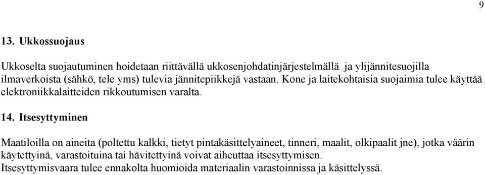 Itsesyttyminen Maatiloilla on aineita (poltettu kalkki, tietyt pintakäsittelyaineet, tinneri, maalit, olkipaalit jne), jotka väärin