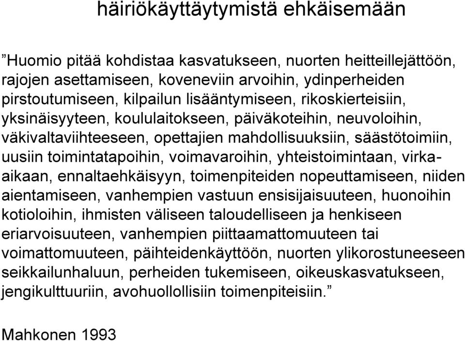 yhteistoimintaan, virkaaikaan, ennaltaehkäisyyn, toimenpiteiden nopeuttamiseen, niiden aientamiseen, vanhempien vastuun ensisijaisuuteen, huonoihin kotioloihin, ihmisten väliseen taloudelliseen ja