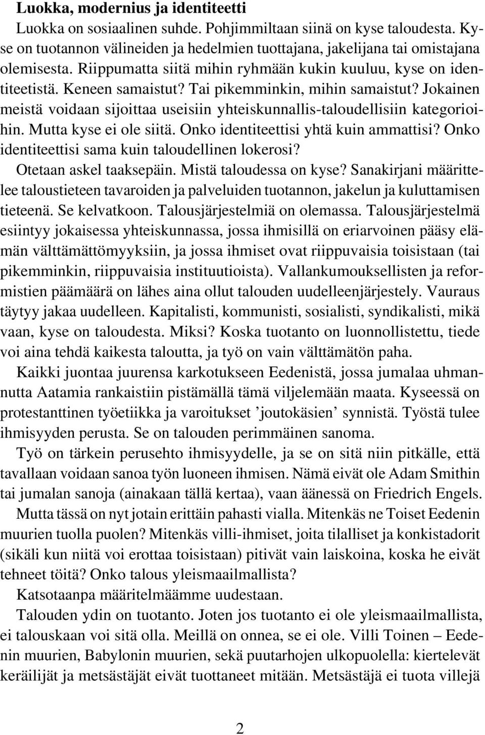 Jokainen meistä voidaan sijoittaa useisiin yhteiskunnallis-taloudellisiin kategorioihin. Mutta kyse ei ole siitä. Onko identiteettisi yhtä kuin ammattisi?