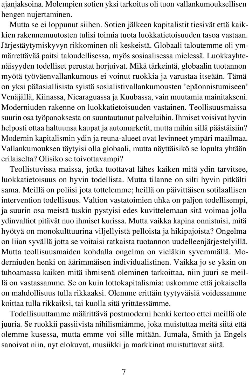 Globaali taloutemme oli ymmärrettävää paitsi taloudellisessa, myös sosiaalisessa mielessä. Luokkayhtenäisyyden todelliset perustat horjuivat.