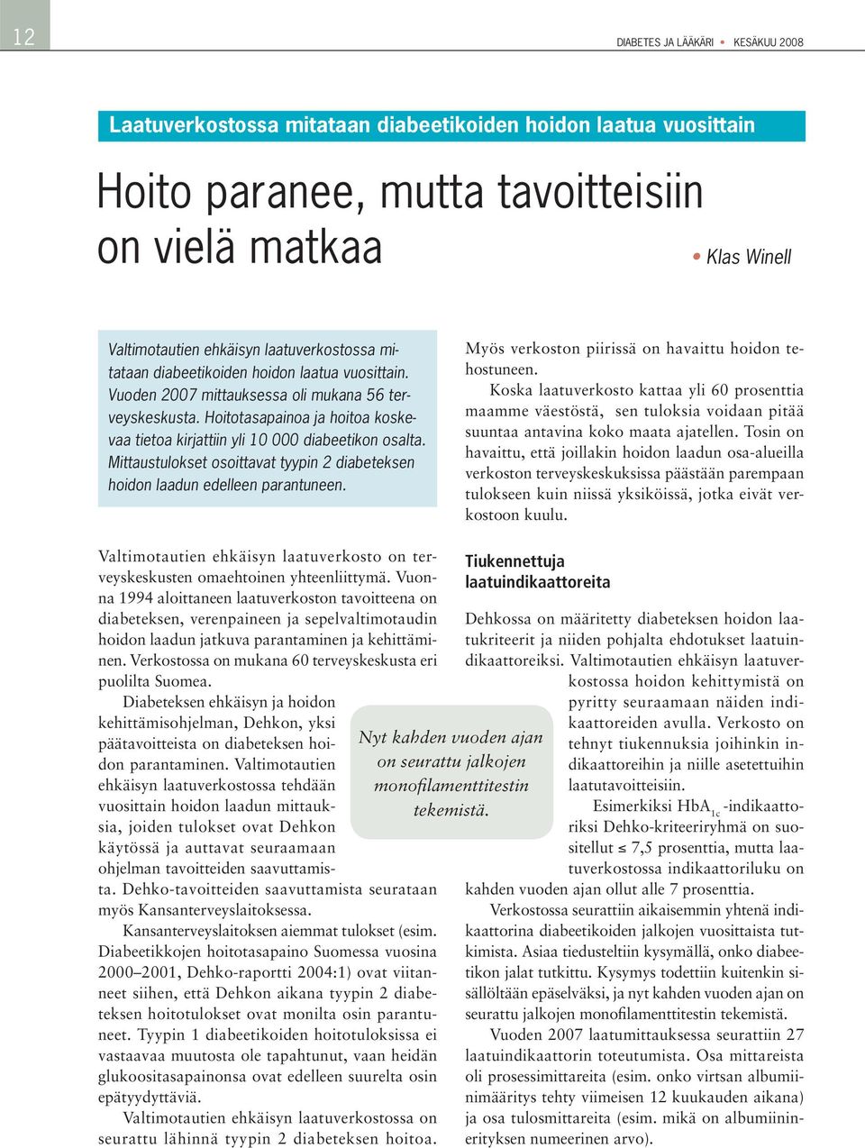 Hoitotasapainoa ja hoitoa koskevaa tietoa kirjattiin yli 10 000 diabeetikon osalta. Mittaustulokset osoittavat tyypin 2 diabeteksen hoidon laadun edelleen parantuneen.