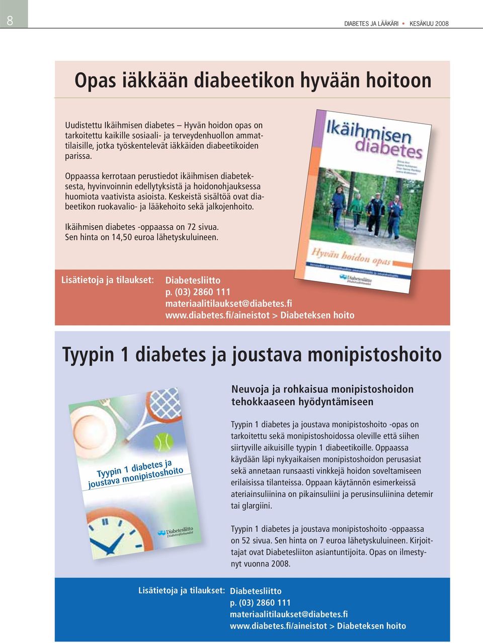 Keskeistä sisältöä ovat diabeetikon ruokavalio- ja lääkehoito sekä jalkojenhoito. Ikäihmisen diabetes -oppaassa on 72 sivua. Sen hinta on 14,50 euroa lähetyskuluineen.