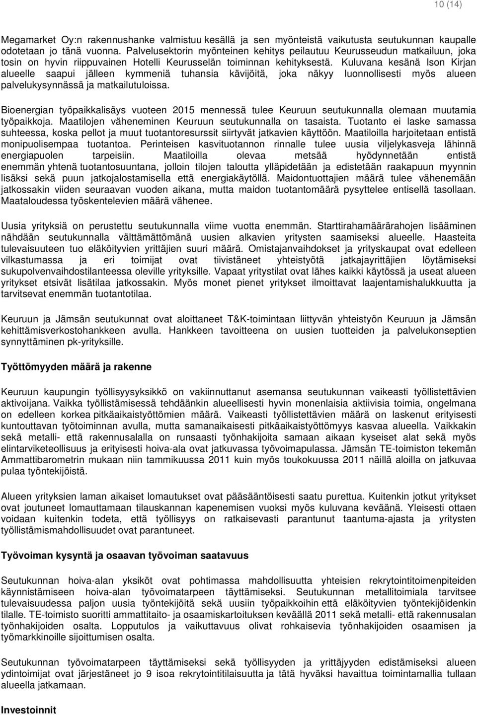 Kuluvana kesänä Ison Kirjan alueelle saapui jälleen kymmeniä tuhansia kävijöitä, joka näkyy luonnollisesti myös alueen palvelukysynnässä ja matkailutuloissa.