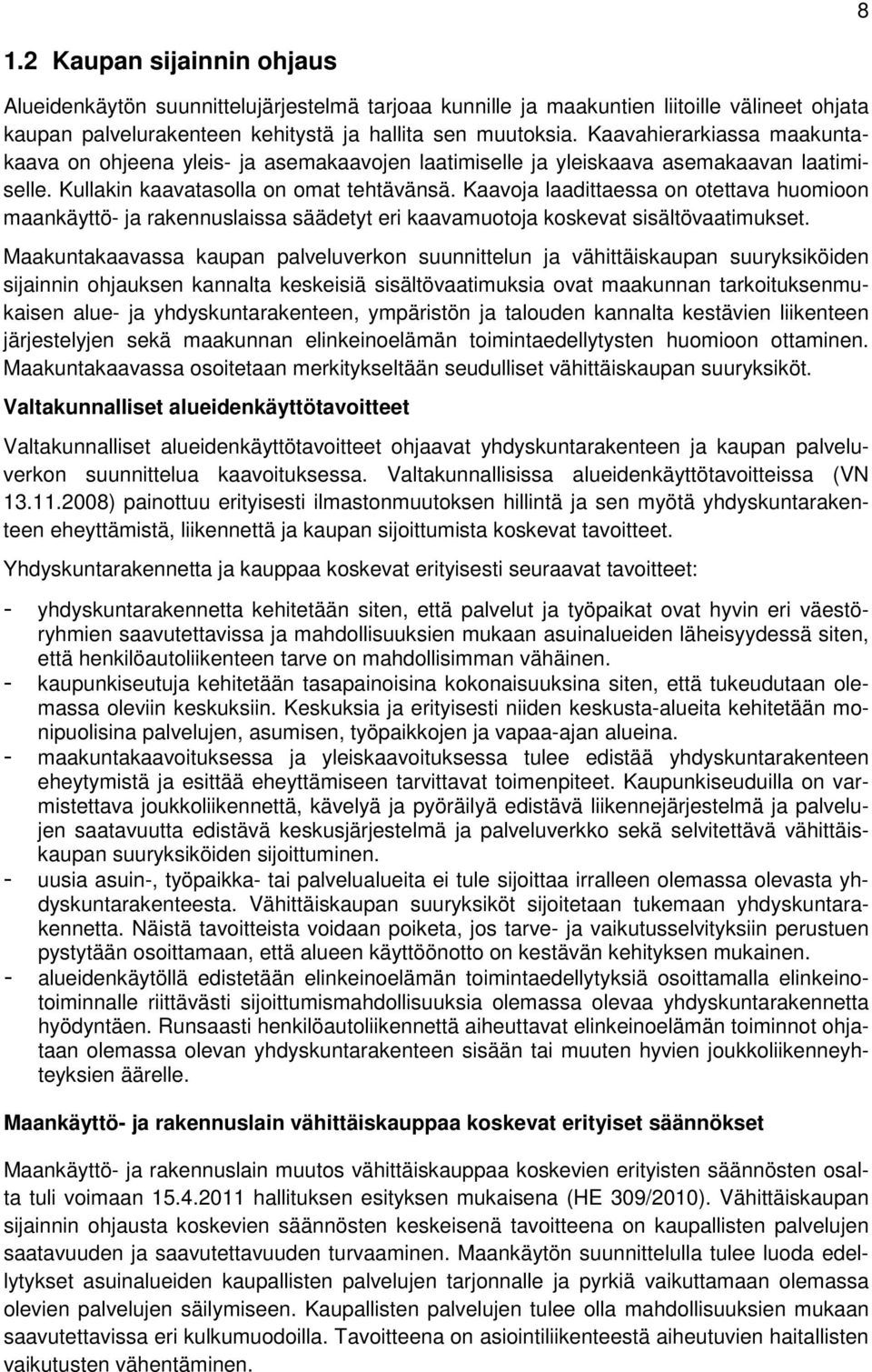 Kaavoja laadittaessa on otettava huomioon maankäyttö- ja rakennuslaissa säädetyt eri kaavamuotoja koskevat sisältövaatimukset.