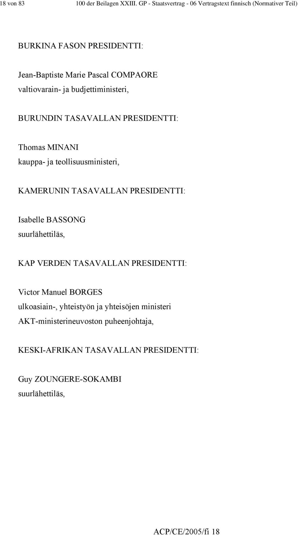 budjettiministeri, BURUNDIN TASAVALLAN PRESIDENTTI: Thomas MINANI kauppa- ja teollisuusministeri, KAMERUNIN TASAVALLAN PRESIDENTTI: Isabelle