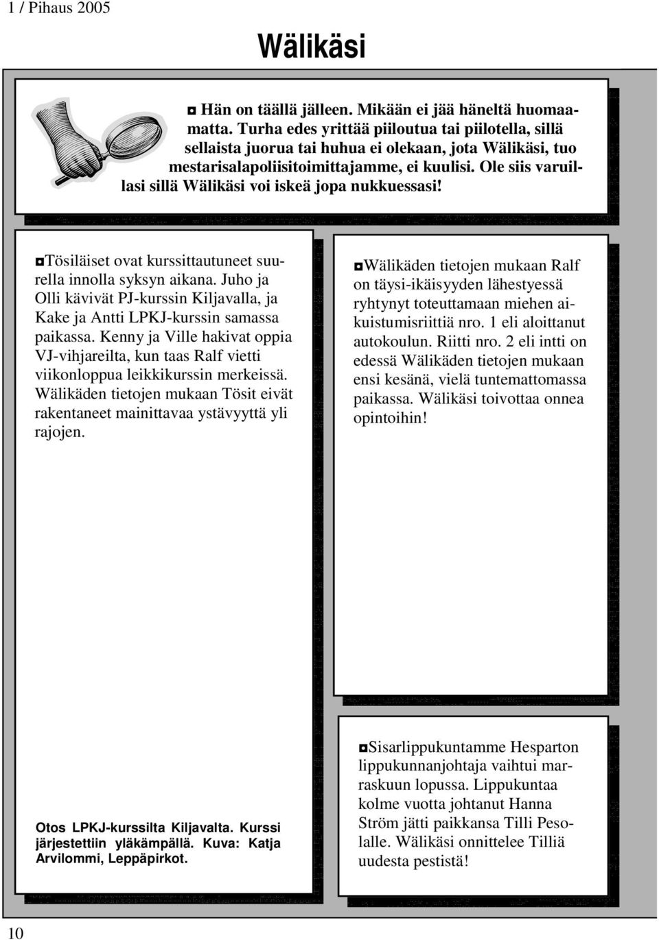 Ole siis varuillasi sillä Wälikäsi voi iskeä jopa nukkuessasi! Tösiläiset ovat kurssittautuneet suurella innolla syksyn aikana.