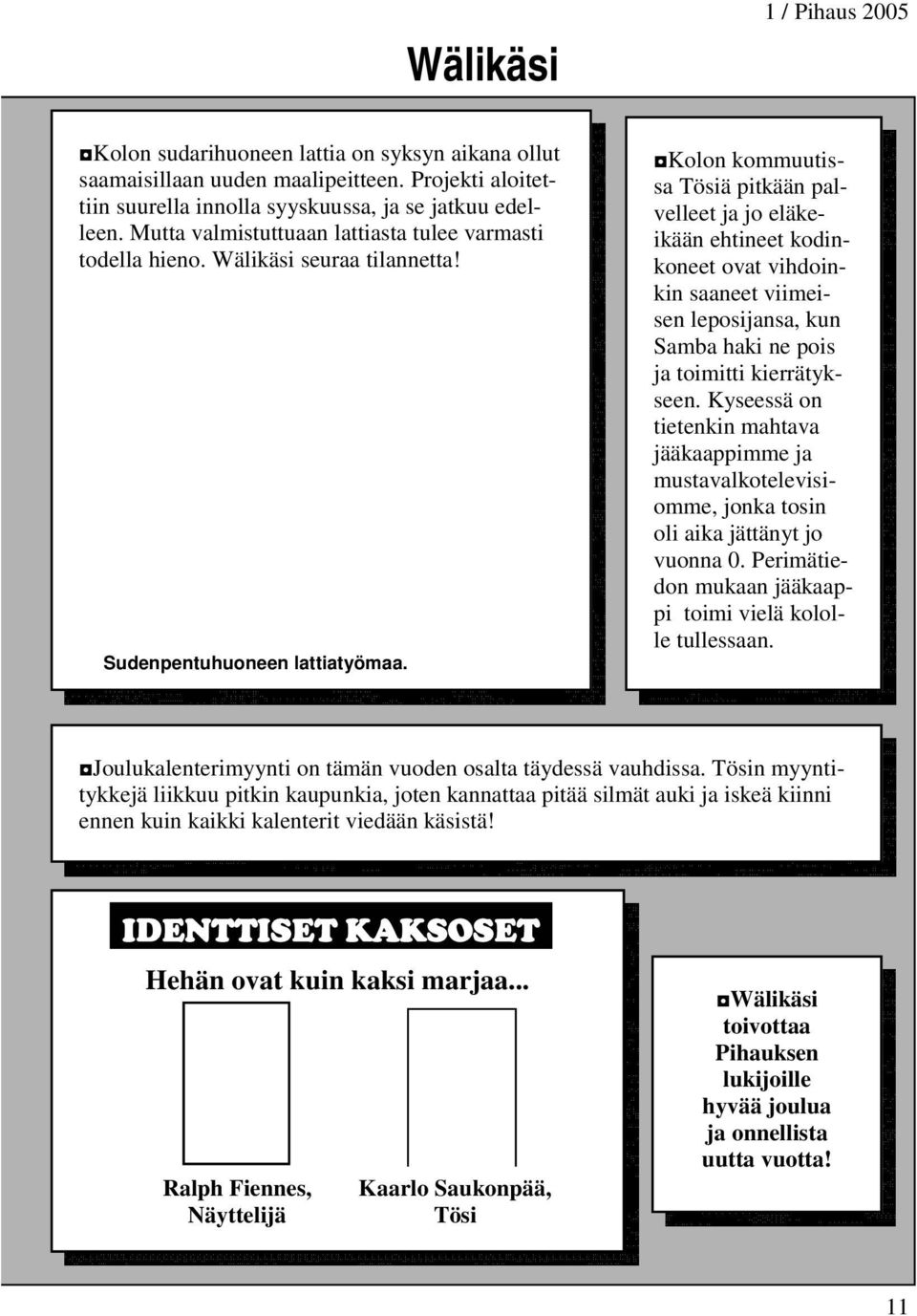 Ole siis varuillasi sillä Wälikäsi voi iskeä jopa nukkuessasi! Tösiläiset ovat kurssittautuneet suurella innolla syksyn aikana.