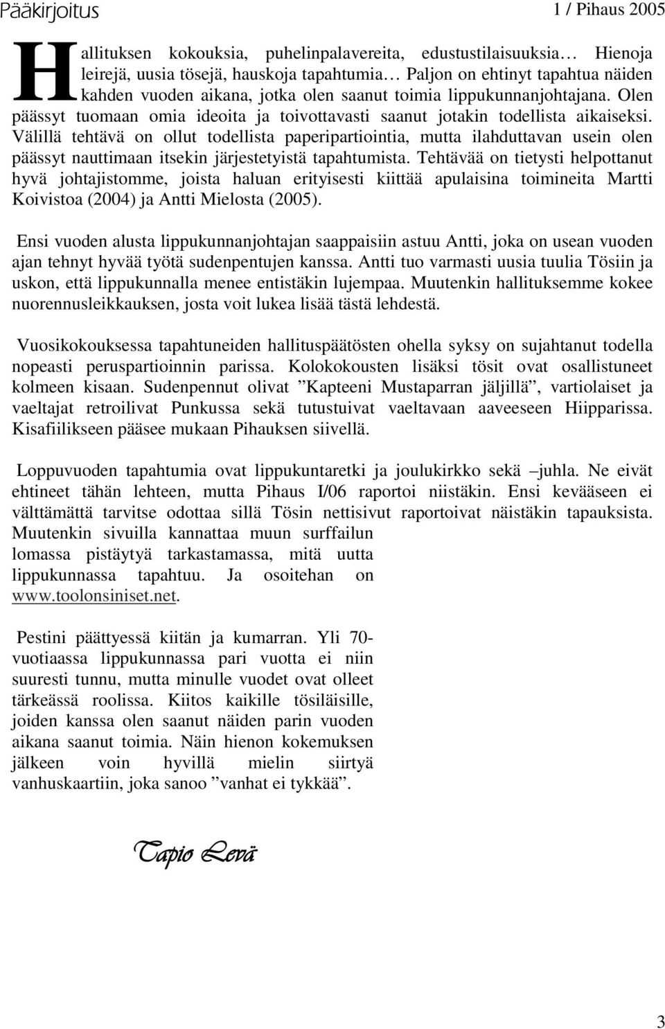 Välillä tehtävä on ollut todellista paperipartiointia, mutta ilahduttavan usein olen päässyt nauttimaan itsekin järjestetyistä tapahtumista.