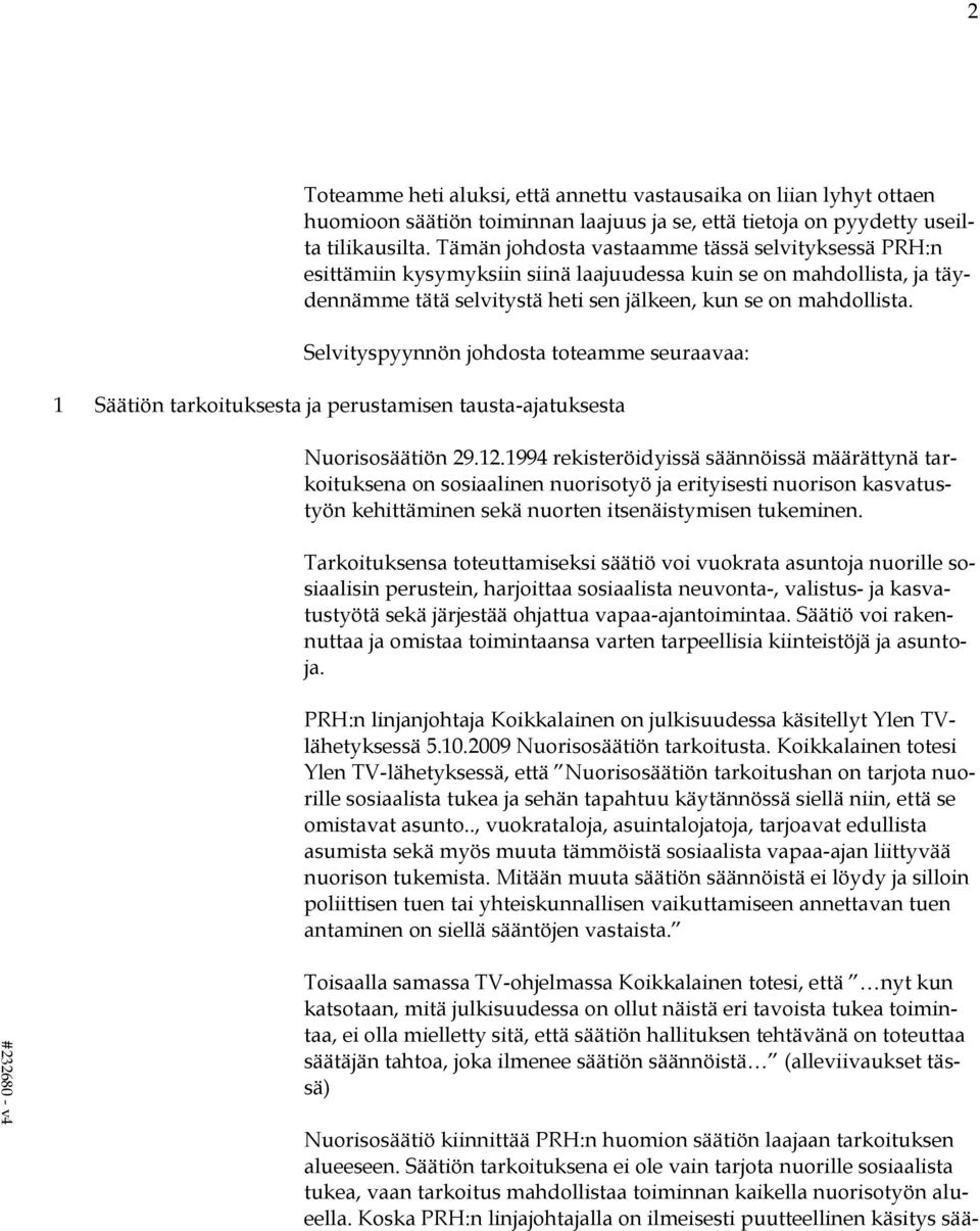 Selvityspyynnön johdosta toteamme seuraavaa: 1 Säätiön tarkoituksesta ja perustamisen tausta-ajatuksesta Nuorisosäätiön 29.12.