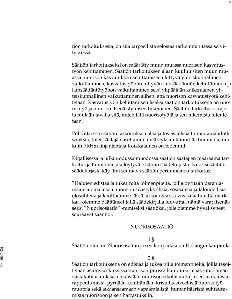 lainsäädäntötyöhön vaikuttaminen sekä ylipäätään kaikenlainen yhteiskunnallinen vaikuttaminen siihen, että nuorison kasvatustyötä kehitetään.