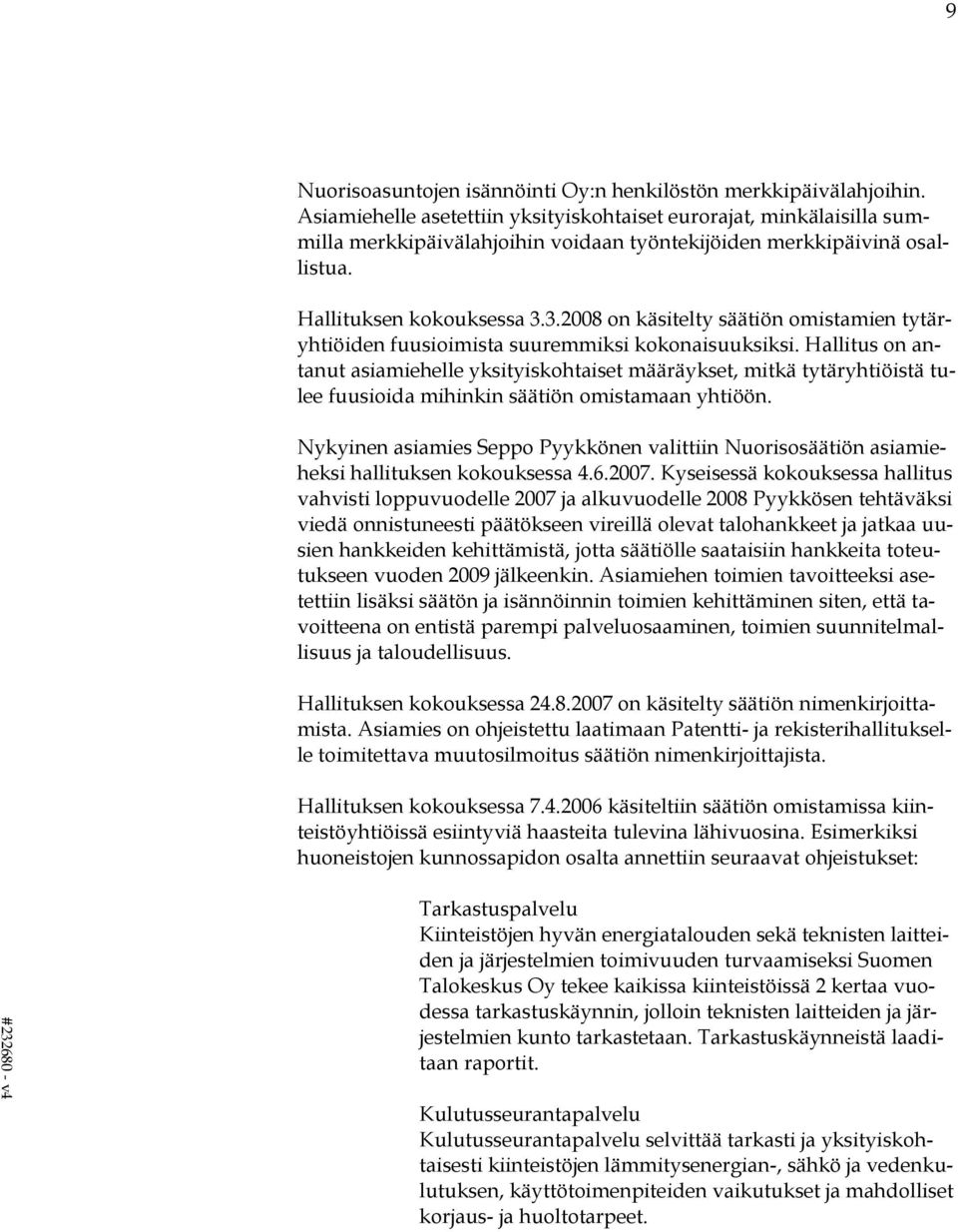 3.2008 on käsitelty säätiön omistamien tytäryhtiöiden fuusioimista suuremmiksi kokonaisuuksiksi.