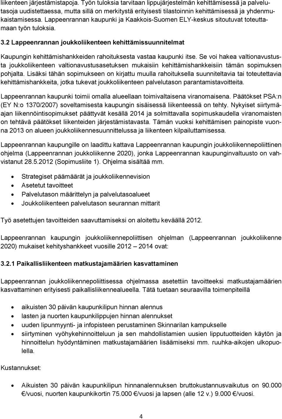 Lappeenrannan kaupunki ja Kaakkois-Suomen ELY-keskus sitoutuvat toteuttamaan työn tuloksia. 3.