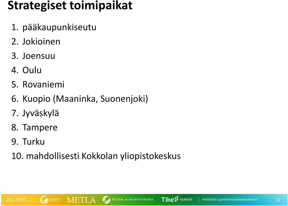 Kuopio (Maaninka, Suonenjoki) 7. Jyväskylä 8.