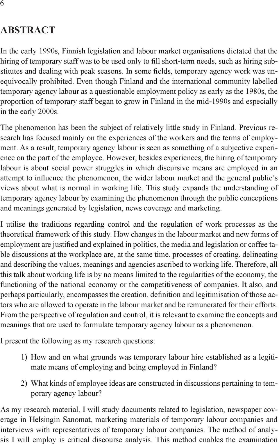 Even though Finland and the international community labelled temporary agency labour as a questionable employment policy as early as the 1980s, the proportion of temporary staff began to grow in