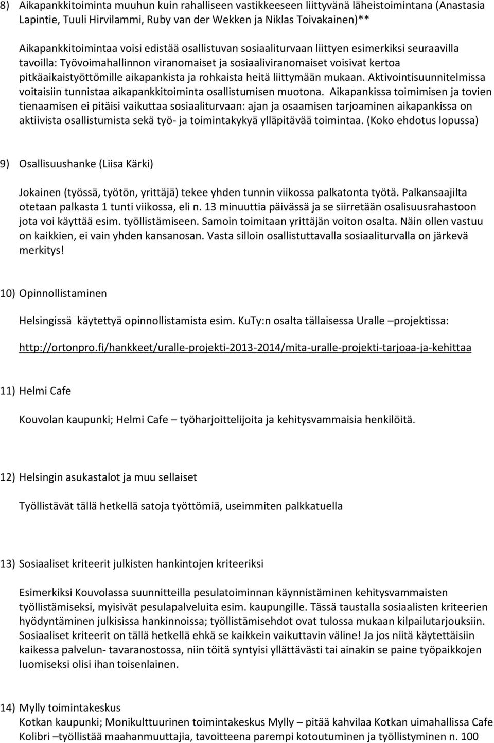 heitä liittymään mukaan. Aktivointisuunnitelmissa voitaisiin tunnistaa aikapankkitoiminta osallistumisen muotona.