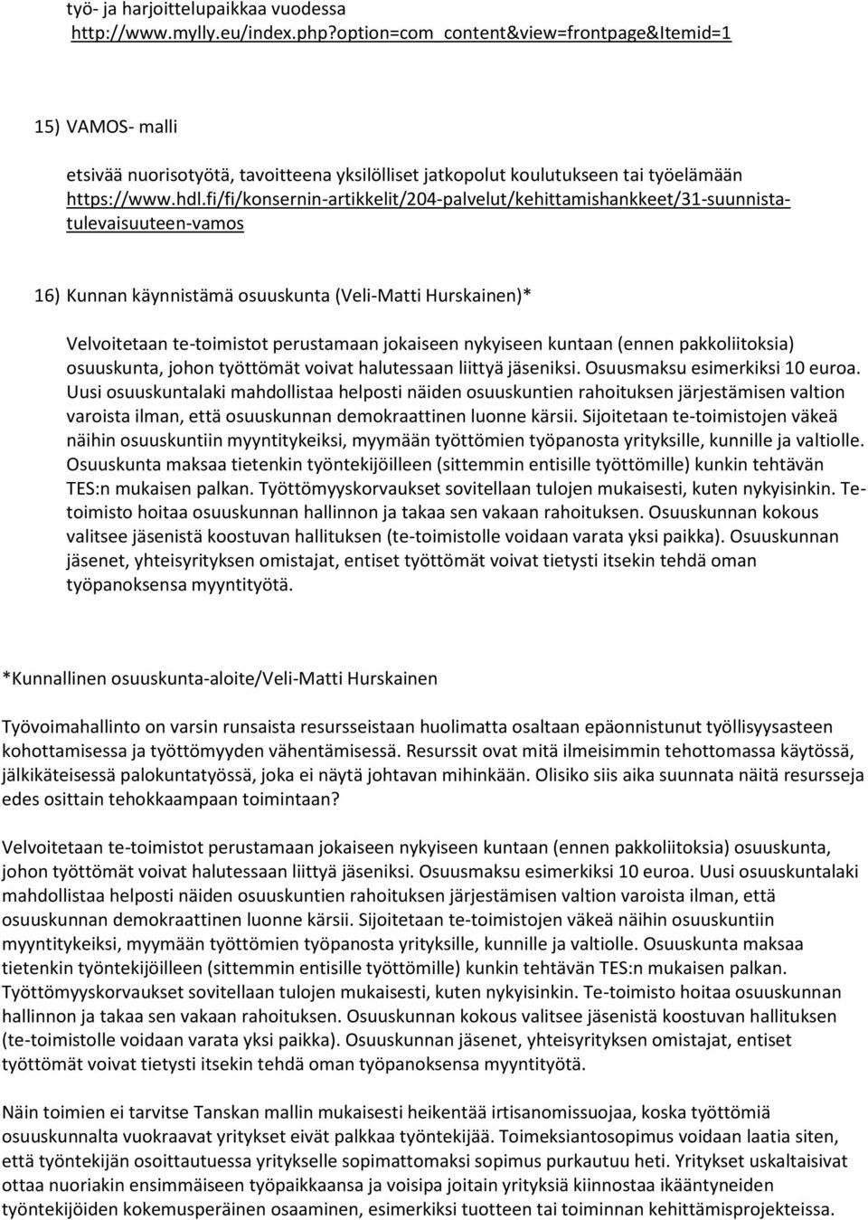 fi/fi/konsernin-artikkelit/204-palvelut/kehittamishankkeet/31-suunnistatulevaisuuteen-vamos 16) Kunnan käynnistämä osuuskunta (Veli-Matti Hurskainen)* Velvoitetaan te-toimistot perustamaan jokaiseen