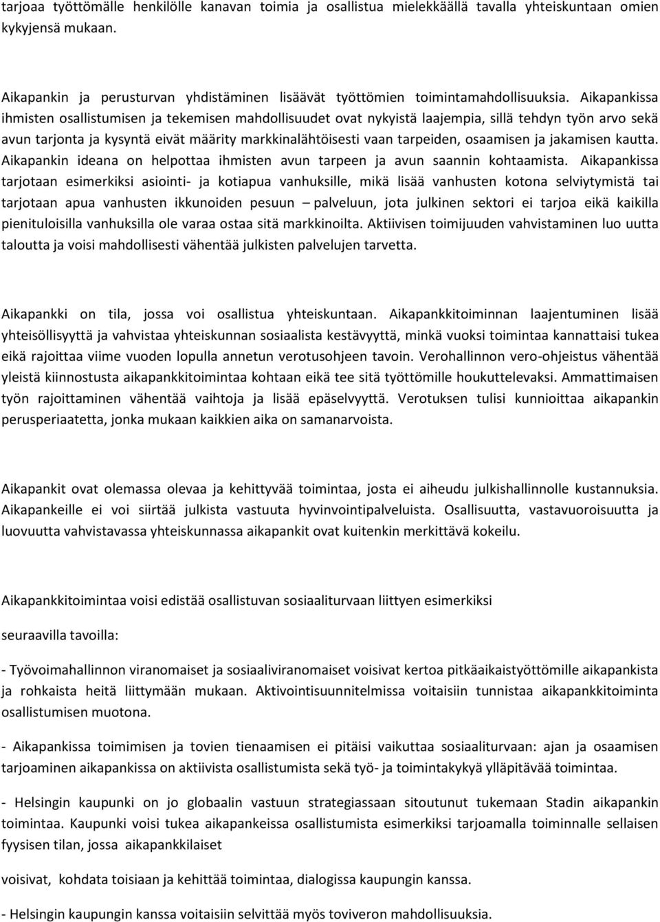 Aikapankissa ihmisten osallistumisen ja tekemisen mahdollisuudet ovat nykyistä laajempia, sillä tehdyn työn arvo sekä avun tarjonta ja kysyntä eivät määrity markkinalähtöisesti vaan tarpeiden,