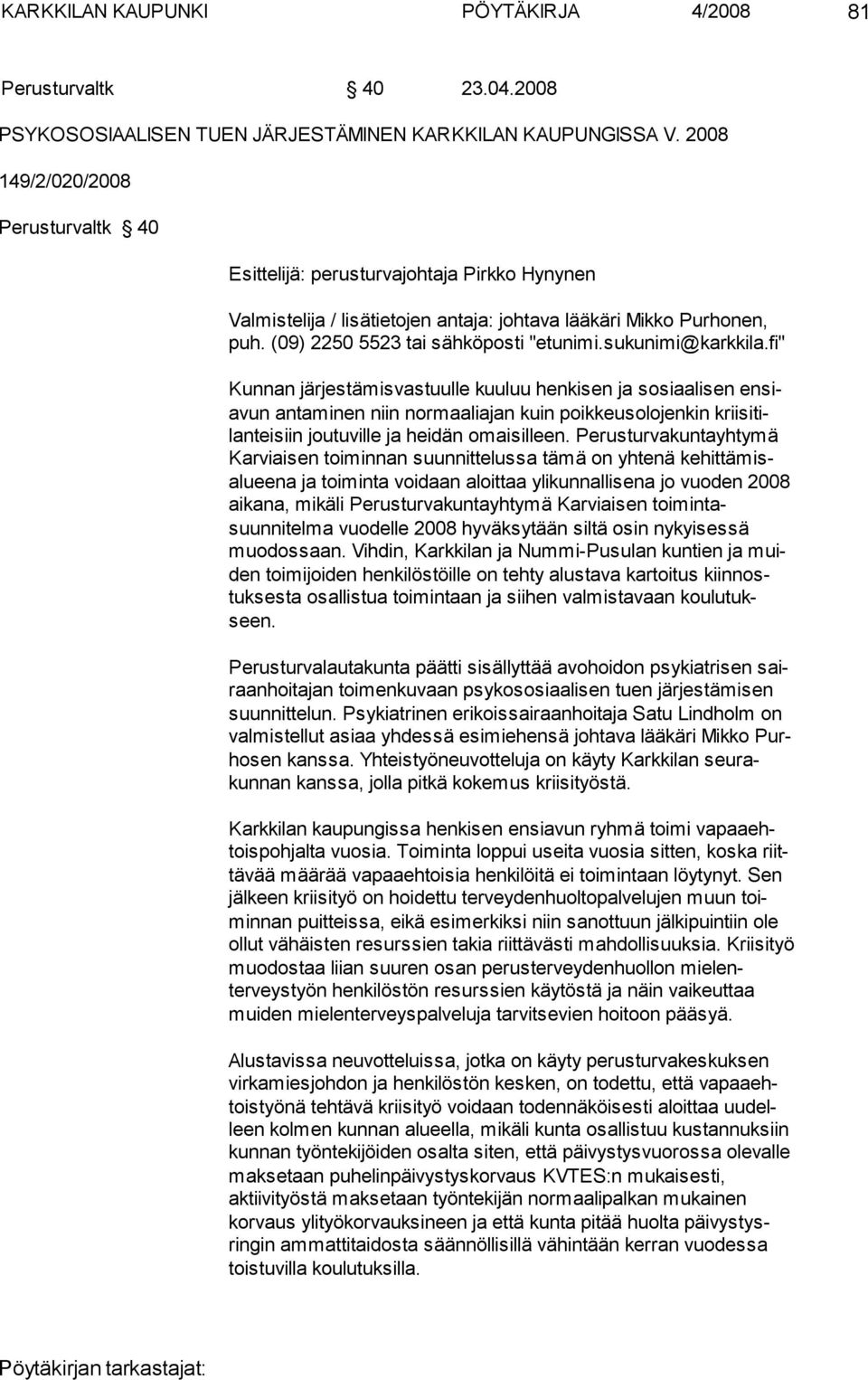 sukunimi@karkkila.fi" Kunnan järjestämisvastuulle kuuluu henkisen ja so siaalisen ensiavun antaminen niin nor maaliajan kuin poikkeusolo jenkin kriisitilanteisiin joutuville ja hei dän omaisil leen.