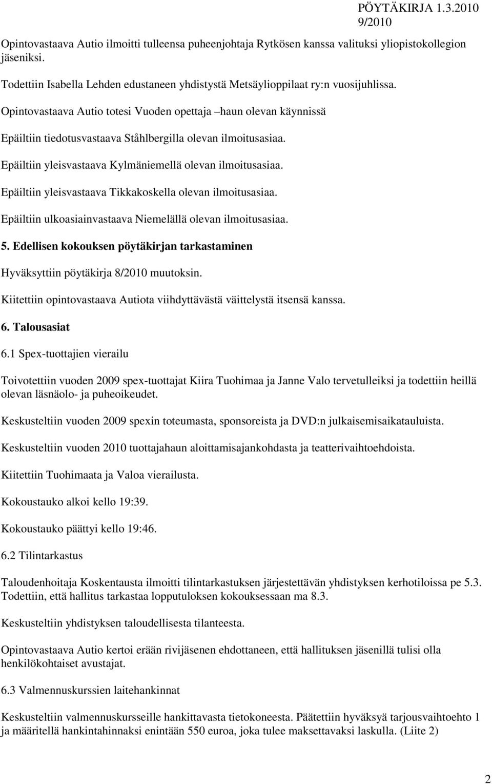 Epäiltiin yleisvastaava Tikkakoskella olevan ilmoitusasiaa. Epäiltiin ulkoasiainvastaava Niemelällä olevan ilmoitusasiaa. 5.