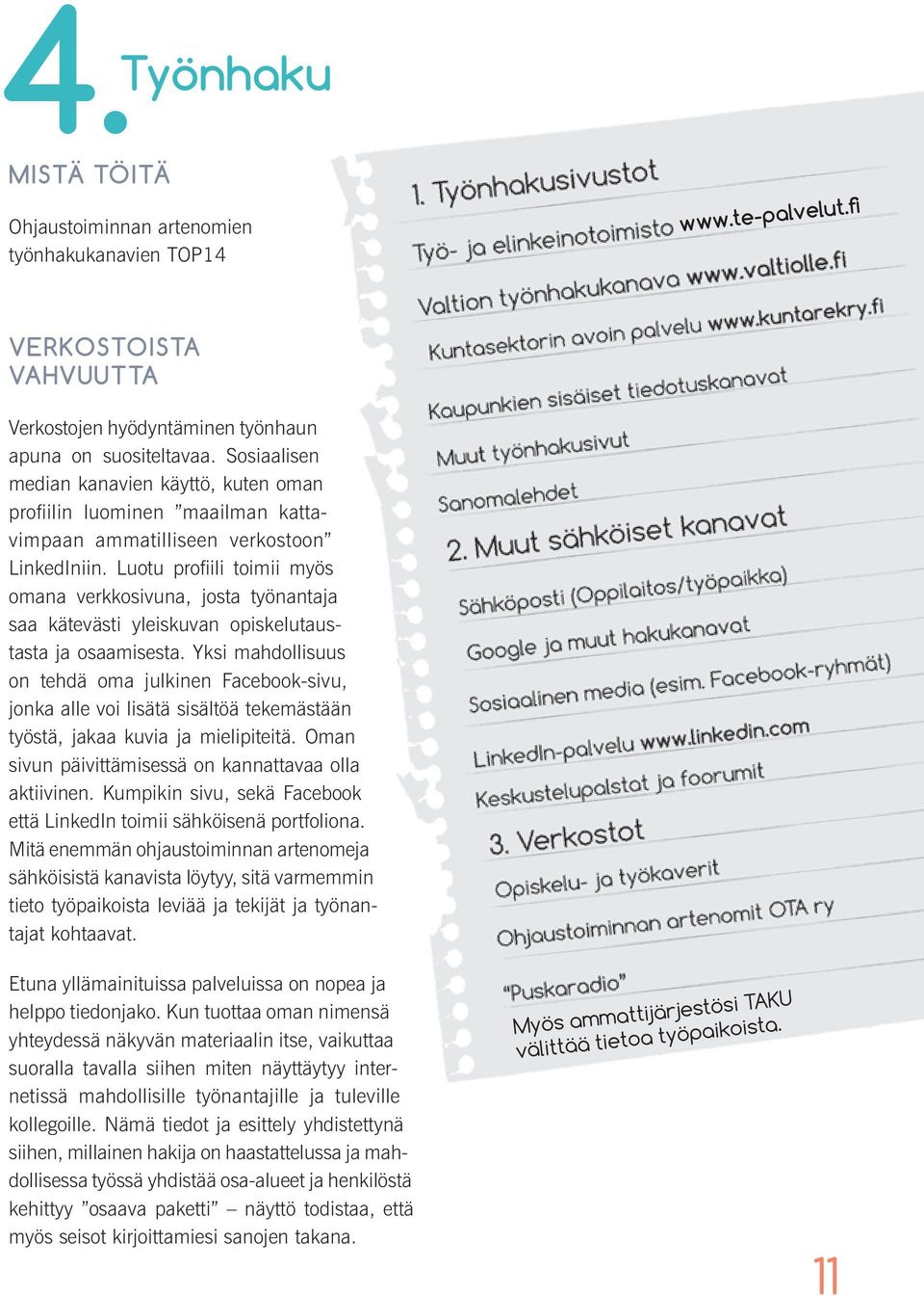 Luotu profiili toimii myös omana verkkosivuna, josta työnantaja saa kätevästi yleiskuvan opiskelutaustasta ja osaamisesta.